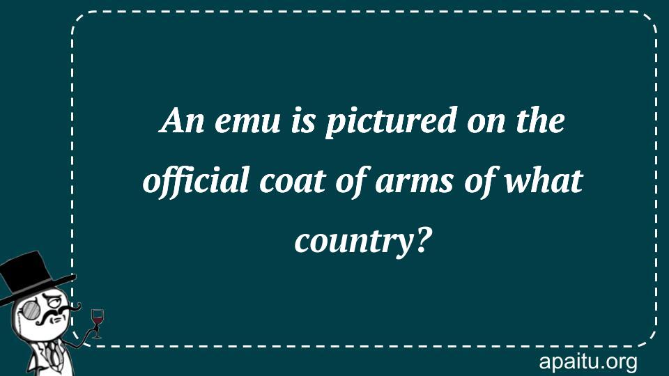 An emu is pictured on the official coat of arms of what country?