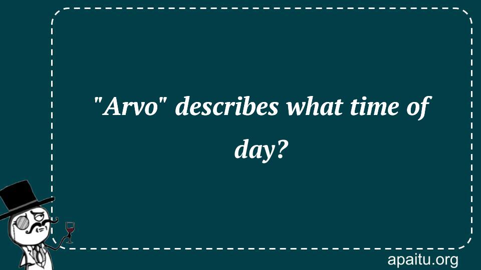 `Arvo` describes what time of day?