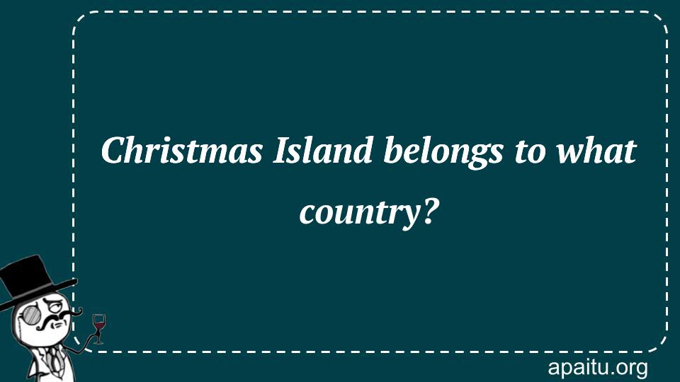 Christmas Island belongs to what country?