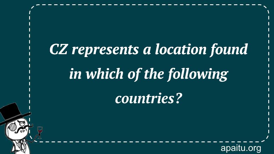 CZ represents a location found in which of the following countries?