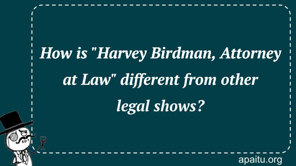 How is `Harvey Birdman, Attorney at Law` different from other legal shows?