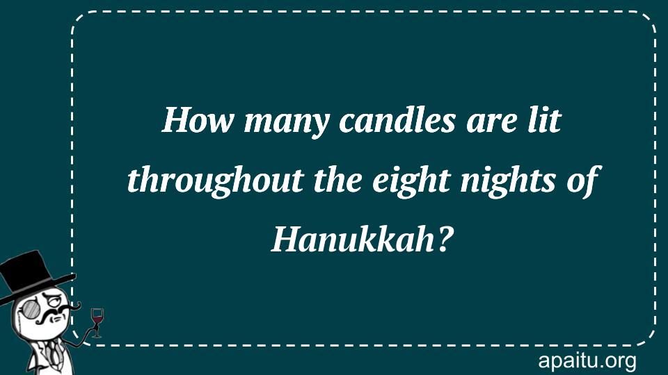 How many candles are lit throughout the eight nights of Hanukkah?