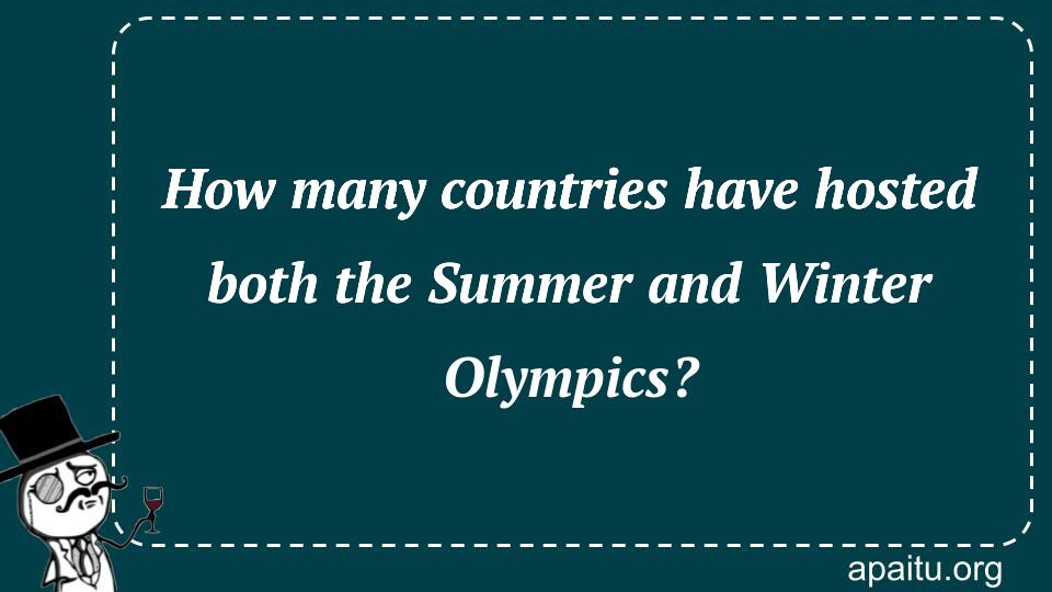 How many countries have hosted both the Summer and Winter Olympics?