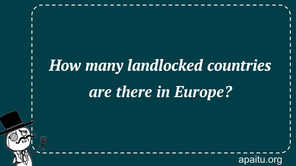 How many landlocked countries are there in Europe?