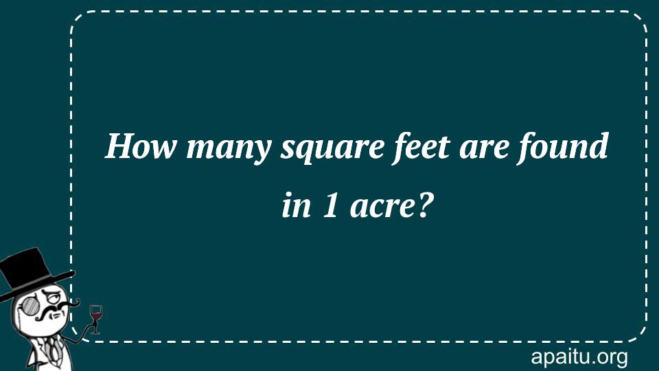 How many square feet are found in 1 acre?