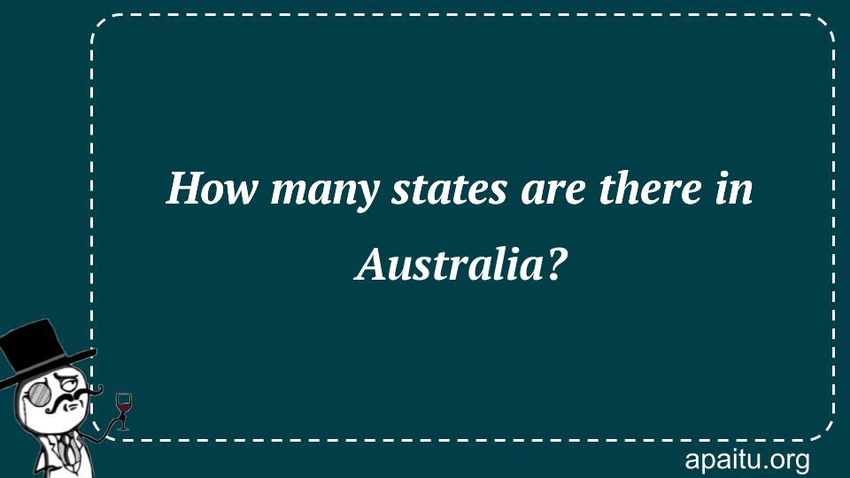 How many states are there in Australia?