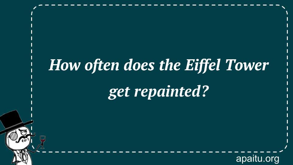 How often does the Eiffel Tower get repainted?