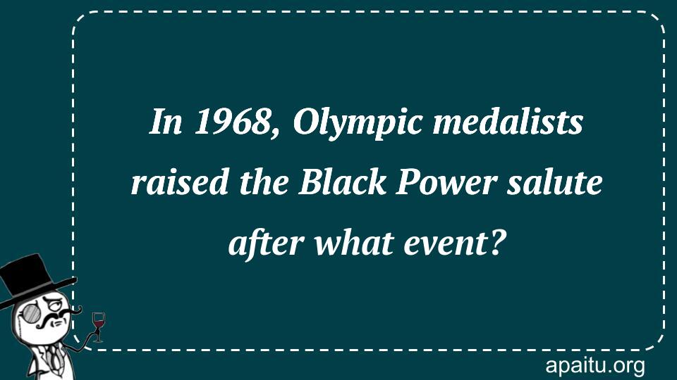 In 1968, Olympic medalists raised the Black Power salute after what event?