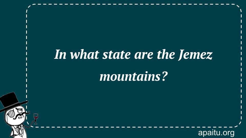 In what state are the Jemez mountains?