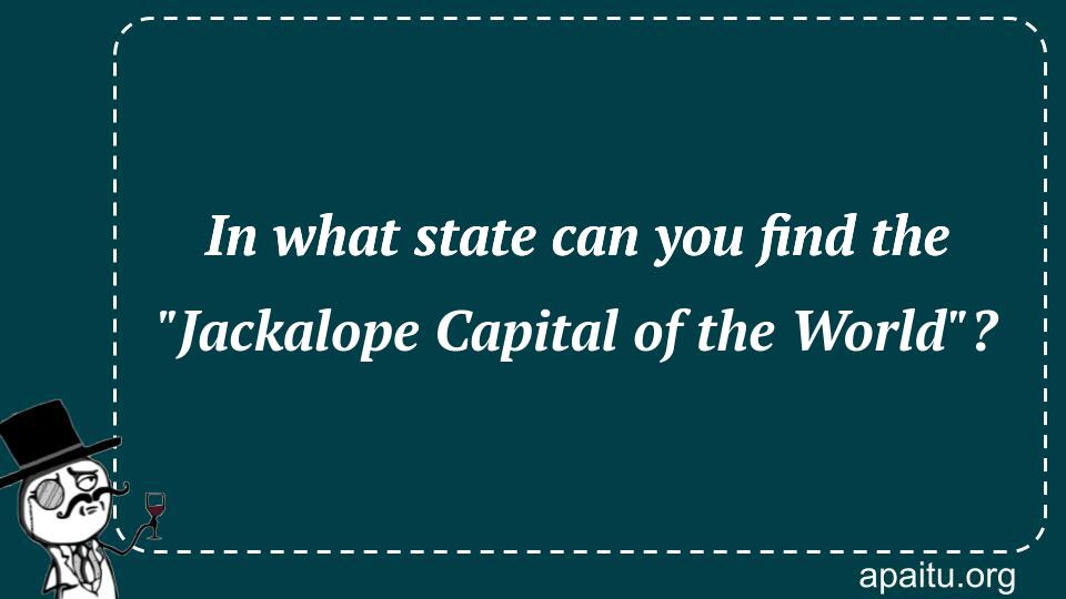 In what state can you find the `Jackalope Capital of the World`?