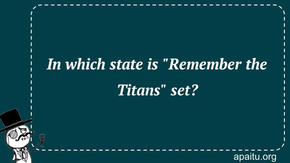 In which state is `Remember the Titans` set?