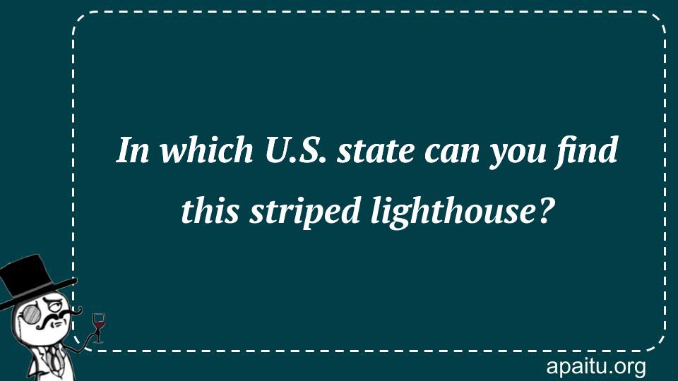 In which U.S. state can you find this striped lighthouse?