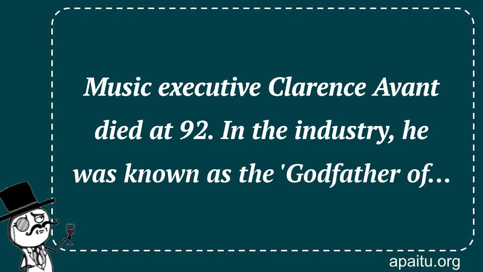 Music executive Clarence Avant died at 92. In the industry, he was known as the `Godfather of…