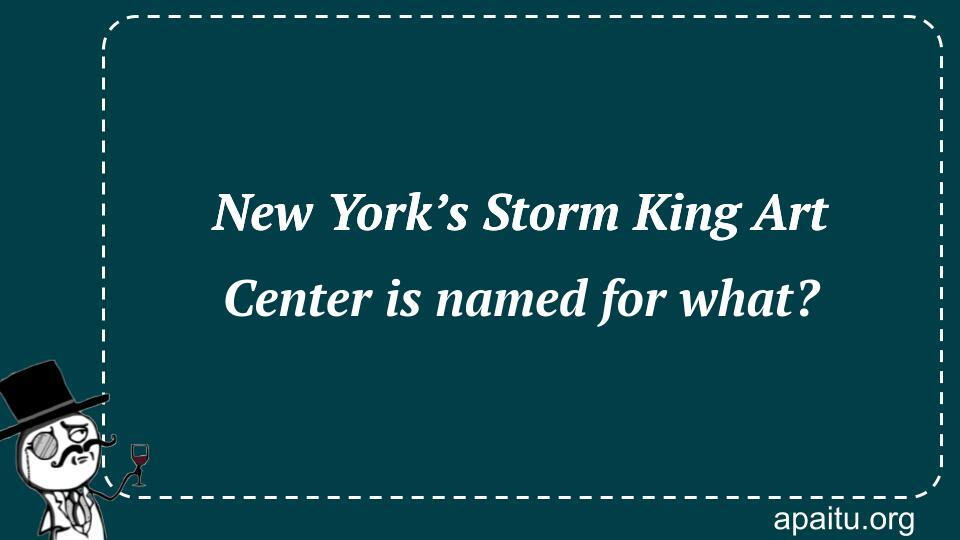 New York’s Storm King Art Center is named for what?