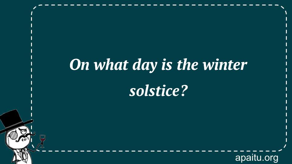 On what day is the winter solstice?