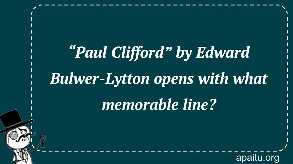 “Paul Clifford” by Edward Bulwer-Lytton opens with what memorable line?