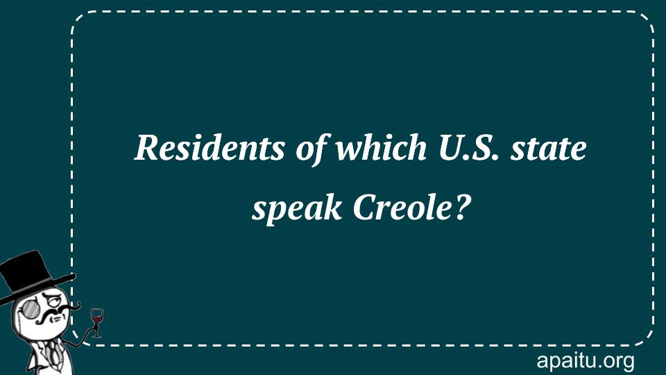 Residents of which U.S. state speak Creole?