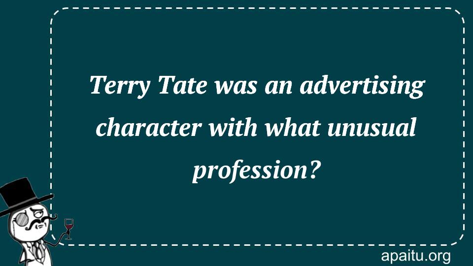 Terry Tate was an advertising character with what unusual profession?