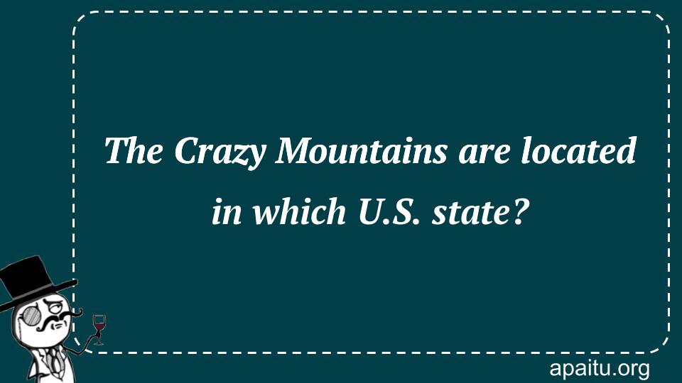 The Crazy Mountains are located in which U.S. state?