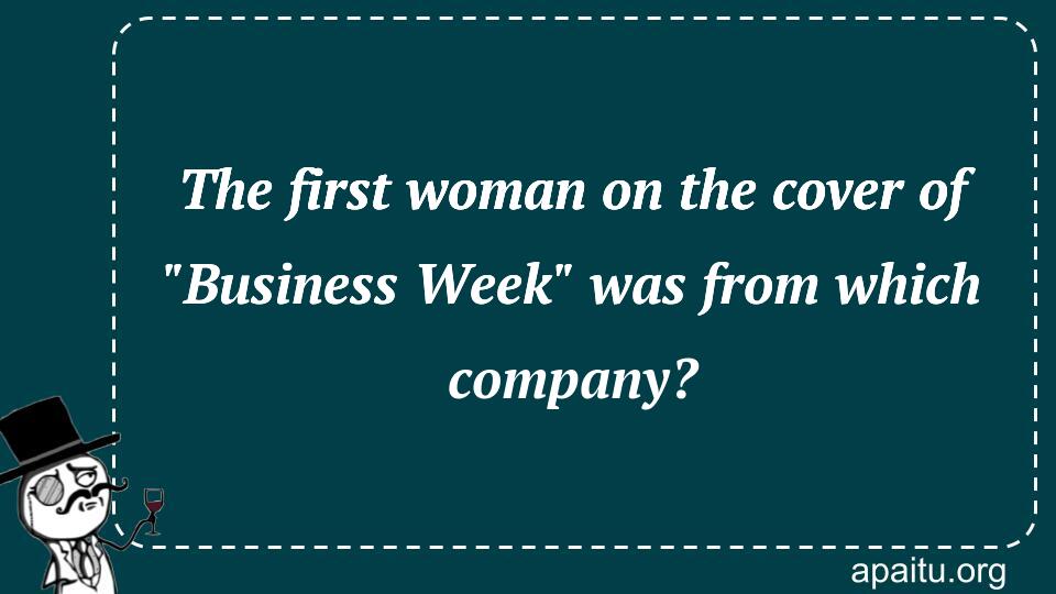 The first woman on the cover of `Business Week` was from which company?