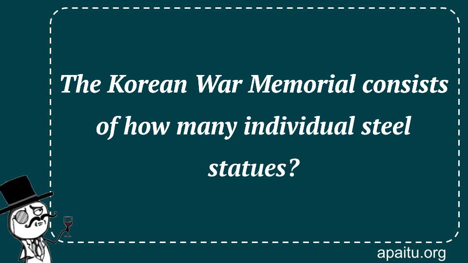 The Korean War Memorial consists of how many individual steel statues?