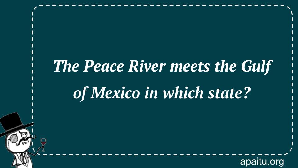 The Peace River meets the Gulf of Mexico in which state?