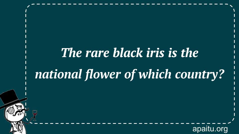 The rare black iris is the national flower of which country?