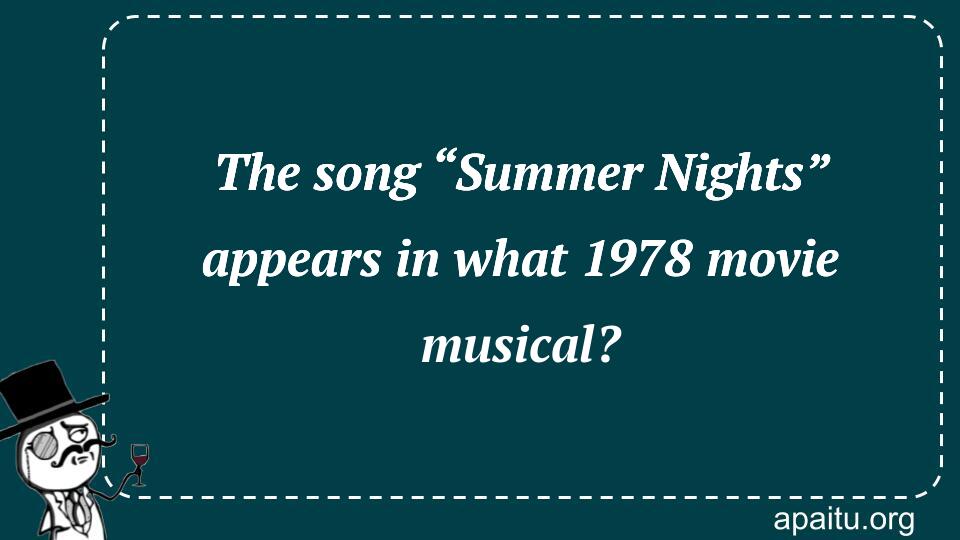 The song “Summer Nights” appears in what 1978 movie musical?