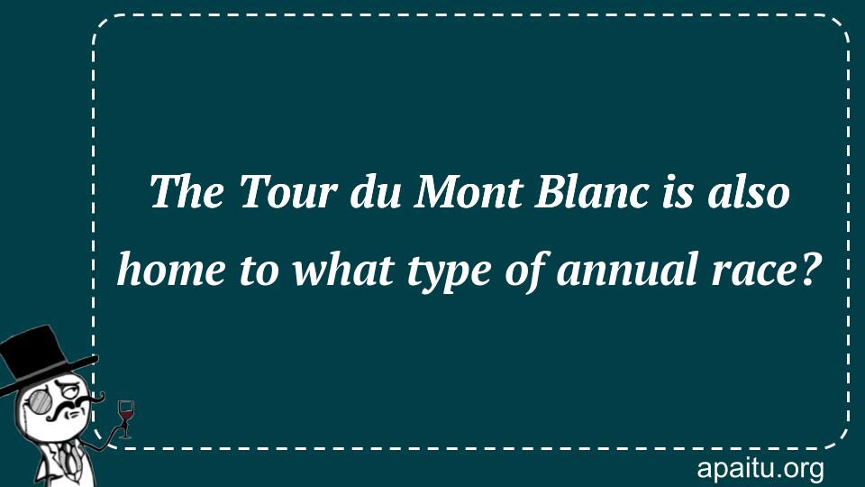 The Tour du Mont Blanc is also home to what type of annual race?