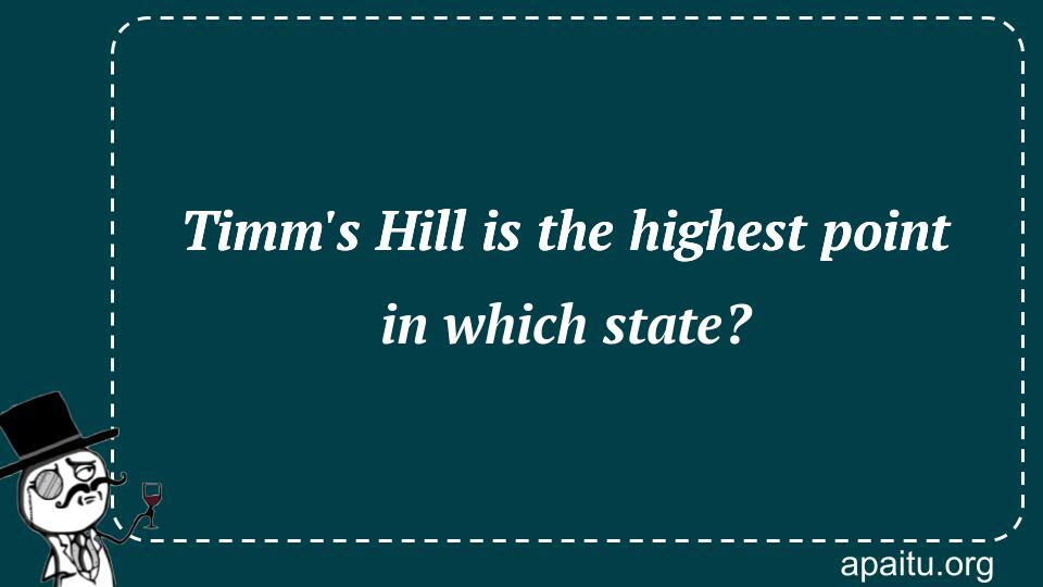 Timm`s Hill is the highest point in which state?