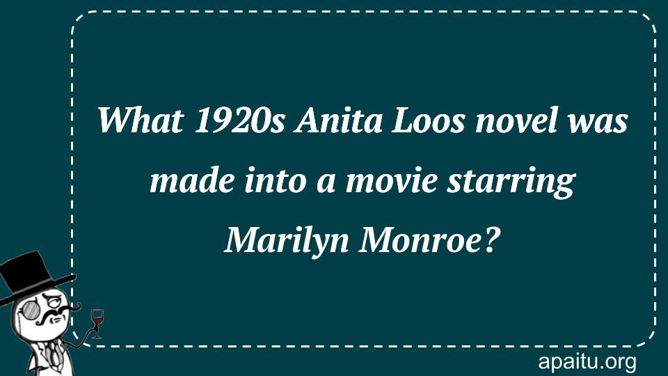 What 1920s Anita Loos novel was made into a movie starring Marilyn Monroe?