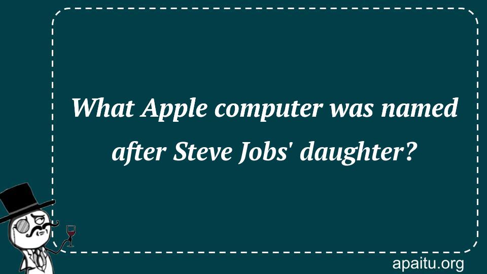 What Apple computer was named after Steve Jobs` daughter?