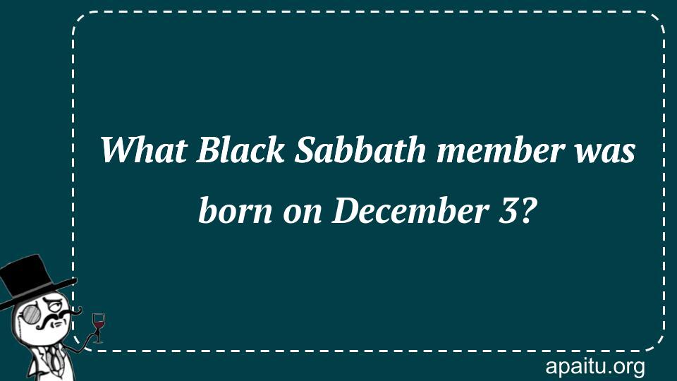 What Black Sabbath member was born on December 3?