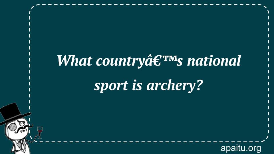 What countryâ€™s national sport is archery?