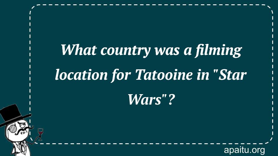 What country was a filming location for Tatooine in `Star Wars`?