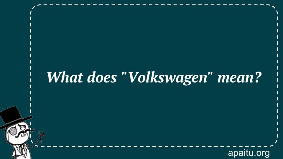 What does `Volkswagen` mean?