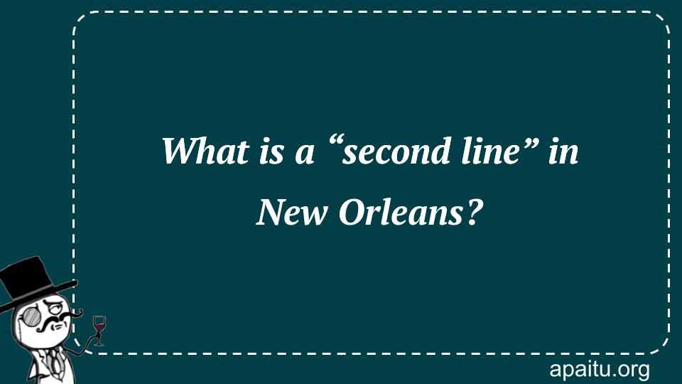 What is a “second line” in New Orleans?