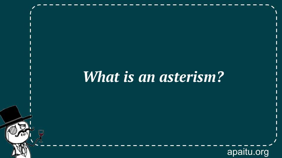 What is an asterism?