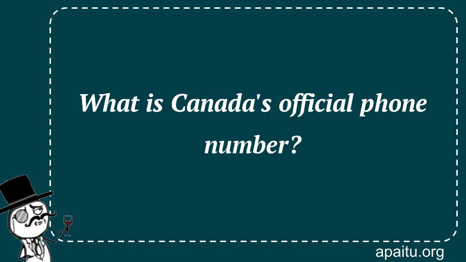 What is Canada`s official phone number?