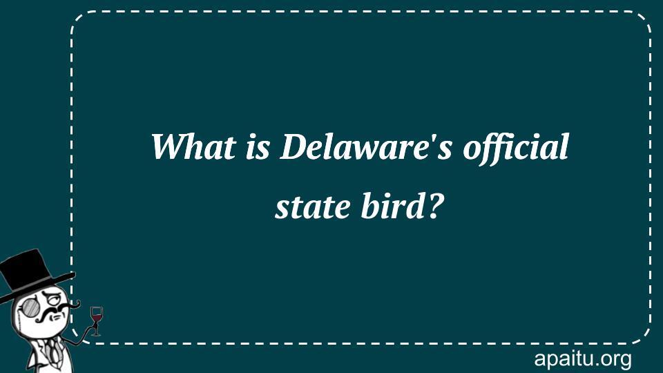 What is Delaware`s official state bird?