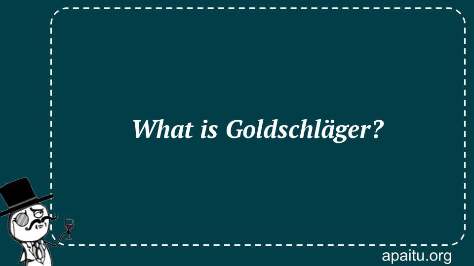 What is Goldschläger?