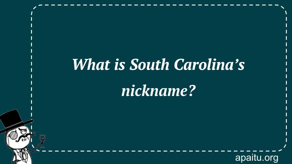 What is South Carolina’s nickname?