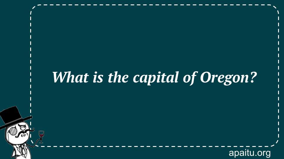 What is the capital of Oregon?