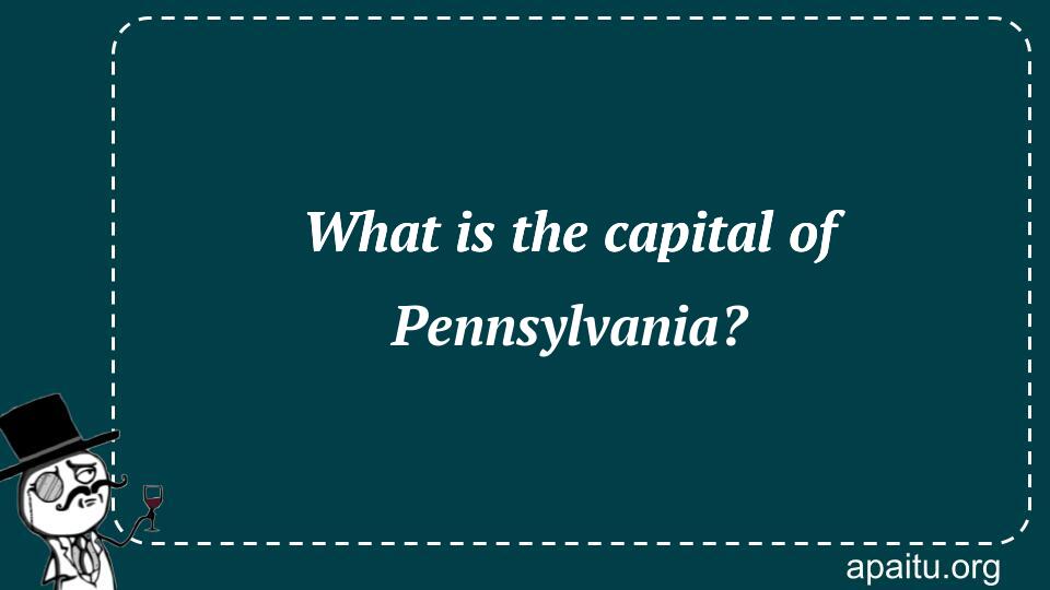 What is the capital of Pennsylvania?