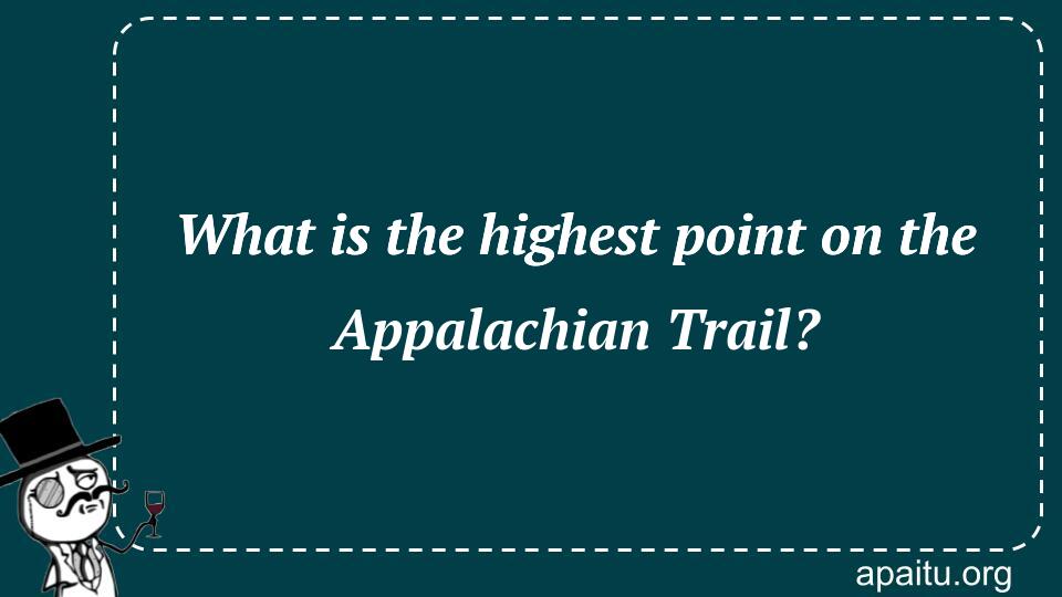 What is the highest point on the Appalachian Trail?