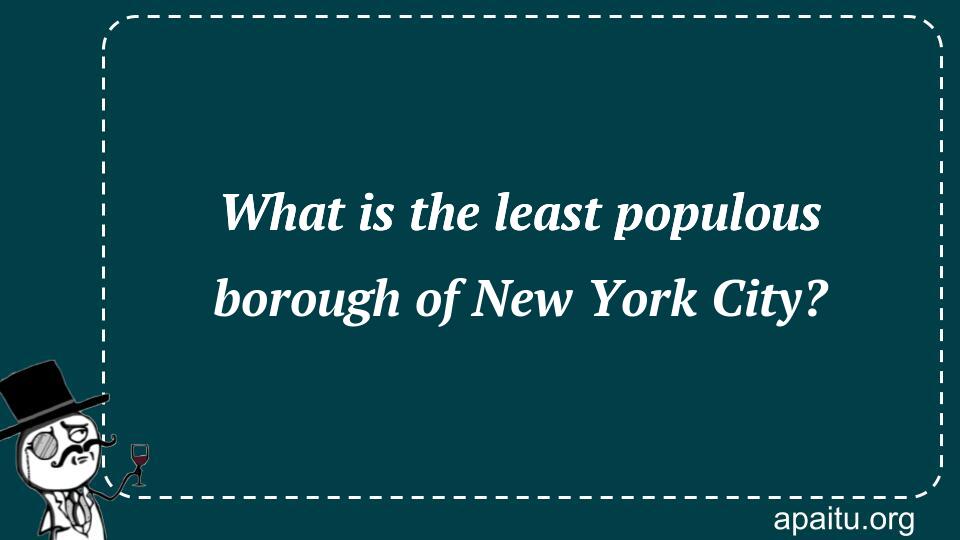 What is the least populous borough of New York City?