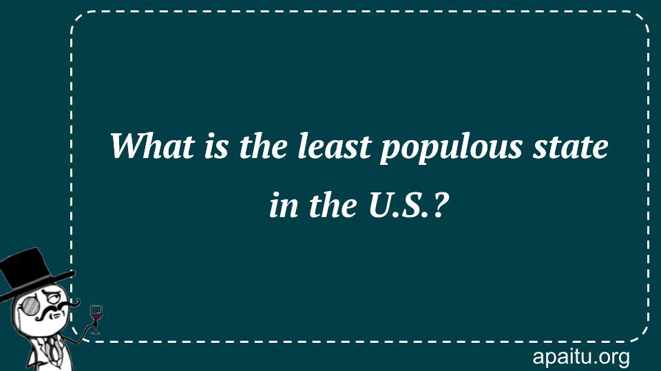 What is the least populous state in the U.S.?