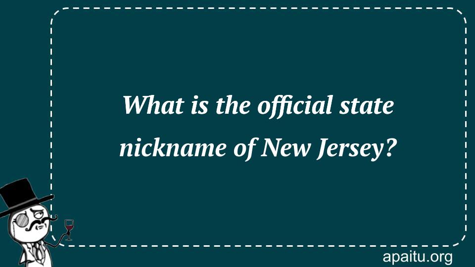 What is the official state nickname of New Jersey?