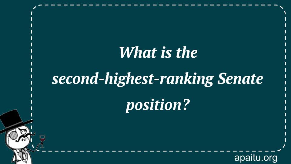 What is the second-highest-ranking Senate position?