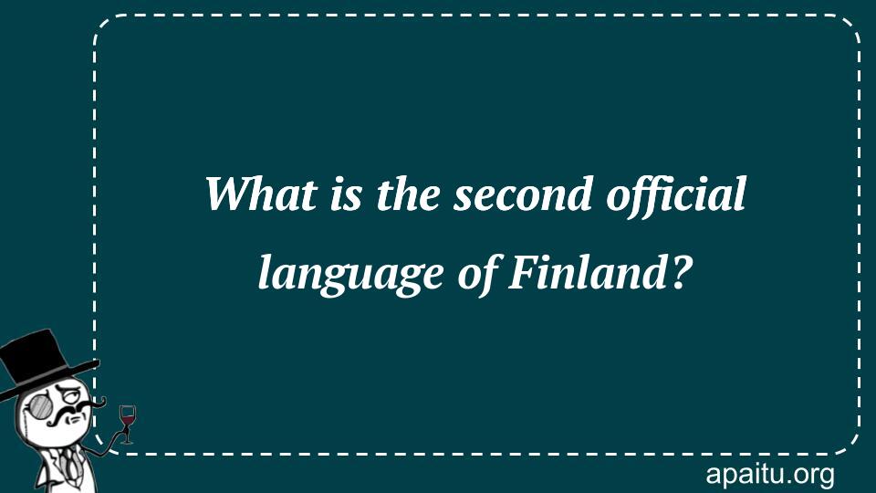 What is the second official language of Finland?